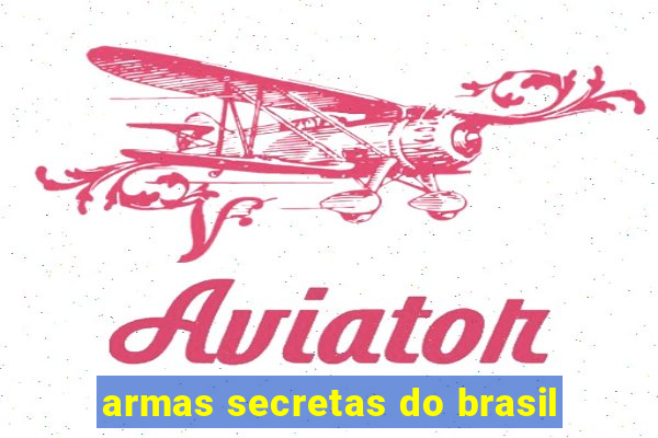 armas secretas do brasil